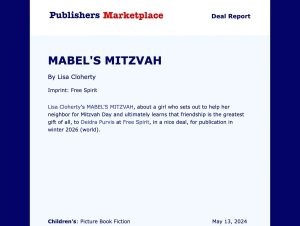 In Publishers Marketplace: Lisa Cloherty's MABEL'S MITZVAH, about a girl who sets out to help her neighbor for Mitzvah Day and ultimately learns that friendship is the greatest gift of all, to Deidra Purvis at Free Spirit, in a nice deal, for publication in winter 2026 (world).