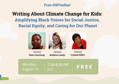 #HFGather: Writing about Climate Change for Kids: Amplifying Black Voices for Social Justice, Racial Equity, and Caring for Our Planet