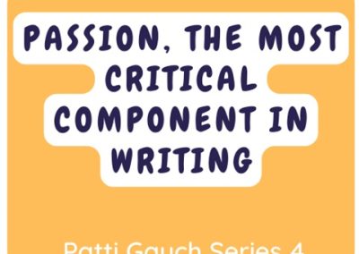 Podcast From Patti Gauch: Passion, The Most Critical Component In Writing